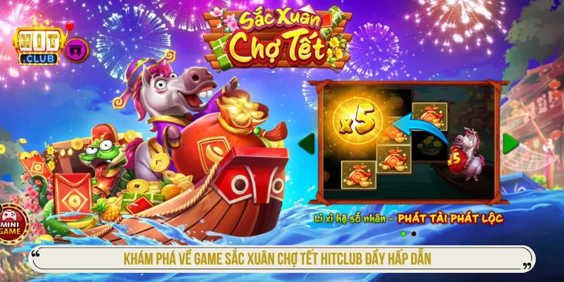 Sắc Xuân Chợ Tết Hitclub tạo nên không khí vui nhộn